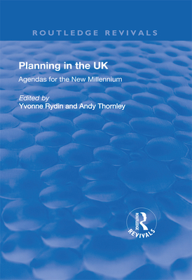 Planning in the UK: Agendas for the New Millennium - Thornley, Andy, and Rydin, Yvonne (Editor)