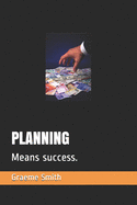 Planning: Means success.