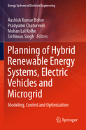 Planning of Hybrid Renewable Energy Systems, Electric Vehicles  and Microgrid: Modeling, Control and Optimization