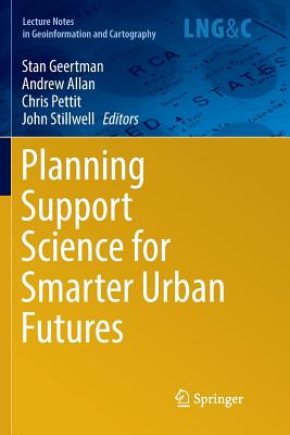 Planning Support Science for Smarter Urban Futures - Geertman, Stan (Editor), and Allan, Andrew (Editor), and Pettit, Chris (Editor)