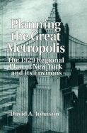 Planning the Great Metropolis: The 1929 Regional Plan of New York and Its Environs