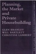 Planning, the Market and Private House-Building: The Local Supply Response - Bramley, Glen, and Bartlett, Will, and Lambert, Christine