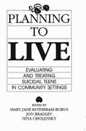 Planning to Live: Evaluating & Treating Suicidal Teens in Community Settings - Rotheram-Borus, Mary J (Editor), and Obolensky, Nina (Editor), and Bradley, Jon (Editor)