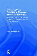 Planning Your Qualitative Research Thesis and Project: An Introduction to Interpretivist Research in Education and the Social Sciences