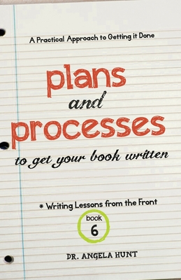 Plans and Processes to Get Your Book Written - Hunt, Angela E