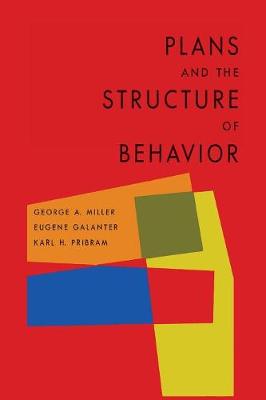 Plans and the Structure of Behavior - Miller, George a, and Galanter, Eugene, and Pribram, Karl H