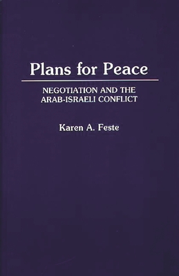 Plans for Peace: Negotiation and the Arab-Israeli Conflict - Feste, Karen