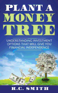 Plant a Money Tree: Understanding Investment Options That Will Give You Financial Independence