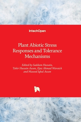 Plant Abiotic Stress Responses and Tolerance Mechanisms - Hussain, Saddam (Editor), and Awan, Tahir Hussain (Editor), and Waraich, Ejaz Ahmad (Editor)