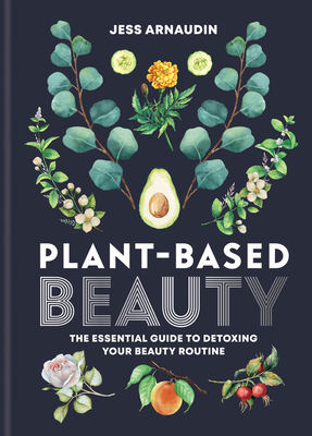 Plant Based Beauty - Arnaudin, Jess
