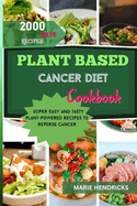 Plant-Based Cancer Diet Cookbook: Super Easy and Tasty Plant-Powered Recipes to Reverse Cancer