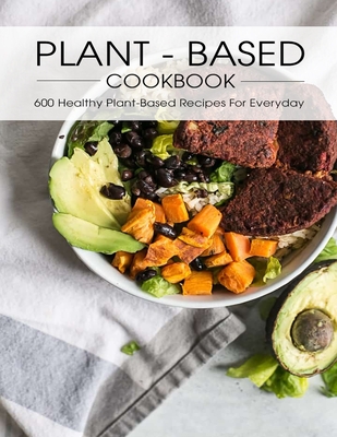 Plant - Based Cookbook: 600 Healthy Plant-Based Recipes For Everyday - Allen, Shawn Eric