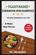 Plant Based Cookbook For Diabetics: For Newly Diagnosed Of All Types