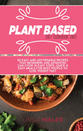 Plant Based Diet Cookbook 2021: 50 Easy and affordable recipes that beginners and advanced can cook in easy steps. Quick & Easy meals for busy people to lose weight fast