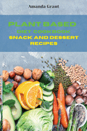 Plant Based Diet Cookbook Snack and Desserts Recipes: Quick, Easy and Delicious Recipes for a lifelong Health