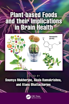 Plant-Based Foods and Their Implications in Brain Health - Mukherjee, Soumya (Editor), and Ramakrishna, Akula (Editor), and Bhattacharjee, Atanu (Editor)