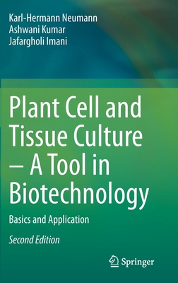 Plant Cell and Tissue Culture - A Tool in Biotechnology: Basics and Application - Neumann, Karl-Hermann, and Kumar, Ashwani, and Imani, Jafargholi