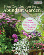 Plant Combinations for an Abundant Garden: Design and Grow a Fabulous Flower and Vegetable Garden