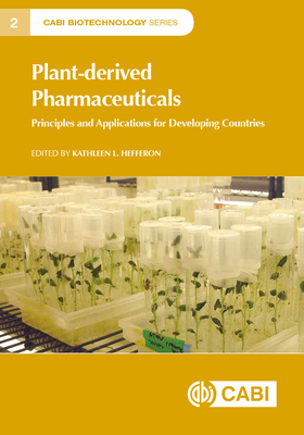 Plant-derived Pharmaceuticals: Principles and Applications for Developing Countries - Hefferon, Kathleen (Editor), and Menassa, Rima (Contributions by), and McDonald, Karen (Contributions by)