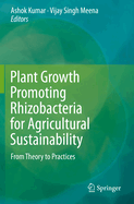 Plant Growth Promoting Rhizobacteria for Agricultural Sustainability: From Theory to Practices