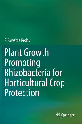 Plant Growth Promoting Rhizobacteria for Horticultural Crop Protection - Reddy, P. Parvatha