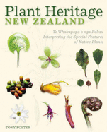 Plant Heritage New Zealand: Te Whakapapa O Nga Rakau: Interpreting the Special Features of Native Plants