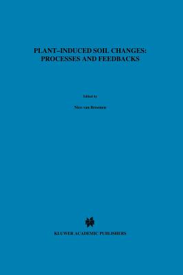 Plant-induced soil changes: Processes and feedbacks - van Breemen, Nico (Editor)