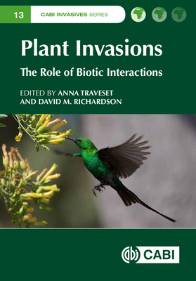 Plant Invasions: The Role of Biotic Interactions - Traveset, Anna (Editor), and Richardson, David M. (Contributions by), and Adhikari, Ashish (Contributions by)