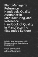Plant Manager's Reference Handbook, Quality Assurance in Manufacturing, and Reference Handbook of Quality in Manufacturing (Expanded Edition): Includes New Sections on Crisis Management and Organizational Development