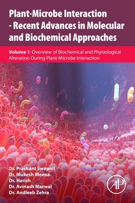 Plant-Microbe Interaction - Recent Advances in Molecular and Biochemical Approaches: Volume 1: Overview of Biochemical and Physiological Alteration During Plant-Microbe Interaction - Swapnil, Prashant (Editor), and Meena, Mukesh (Editor), and Harish (Editor)