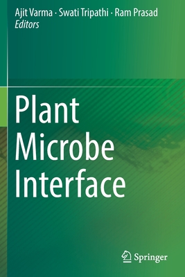 Plant Microbe Interface - Varma, Ajit (Editor), and Tripathi, Swati (Editor), and Prasad, Ram (Editor)