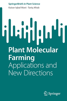 Plant Molecular Farming: Applications and New Directions - Wani, Kaiser Iqbal, and Aftab, Tariq