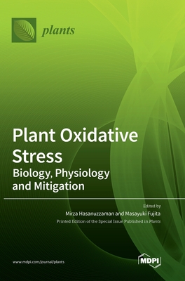 Plant Oxidative Stress: Biology, Physiology and Mitigation - Hasanuzzaman, Mirza (Editor), and Fujita, Masayuki (Editor)
