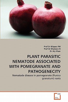 Plant Parasitic Nematode Associated with Pomegranate and Pathogenecity - Fm, Dr., and Khatoon N, Dr., and Aly Khan, Dr.