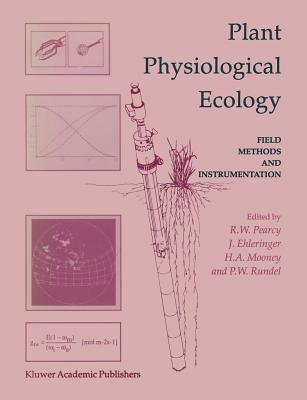 Plant Physiological Ecology: Field Methods and Instrumentation - Pearcy, Robert W (Editor), and Ehleringer, J R (Editor), and Mooney, Harold (Editor)