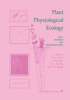 Plant Physiological Ecology: Field Methods and Instrumentation - Pearcey, R (Editor), and Mooney, H a (Editor), and Rundel, P W (Editor)