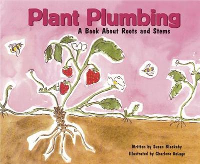 Plant Plumbing: A Book about Roots and Stems - Blackaby, Susan