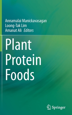 Plant Protein Foods - Manickavasagan, Annamalai (Editor), and Lim, Loong-Tak (Editor), and Ali, Amanat (Editor)