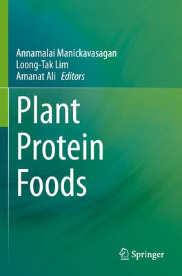 Plant Protein Foods - Manickavasagan, Annamalai (Editor), and Lim, Loong-Tak (Editor), and Ali, Amanat (Editor)
