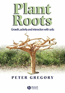 Plant Roots: Growth, Activity and Interactions with the Soil