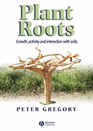 Plant Roots: Growth, Activity and Interactions with the Soil - Gregory, Peter J, Prof.