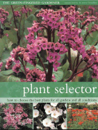 Plant Selector: How to Choose the Best Plants for All Gardens and All Conditions