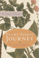 Plant Spirit Journey: Discover the Healing Energies of the Natural World