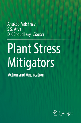 Plant Stress Mitigators: Action and Application - Vaishnav, Anukool (Editor), and Arya, S.S (Editor), and Choudhary, D K (Editor)