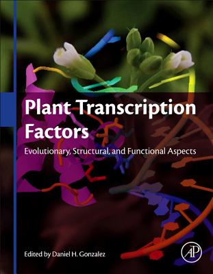 Plant Transcription Factors: Evolutionary, Structural and Functional Aspects - Gonzalez, Daniel H (Editor)