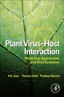 Plant Virus-Host Interaction: Molecular Approaches and Viral Evolution - Gaur, R.K. (Editor), and Sharma, Pradeep (Editor), and Hohn, Thomas (Editor)