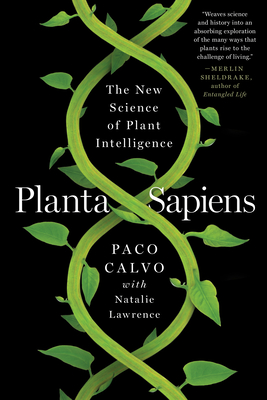 Planta Sapiens: The New Science of Plant Intelligence - Calvo, Paco, and Lawrence, Natalie