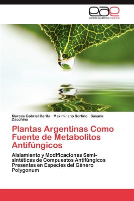 Plantas Argentinas Como Fuente de Metabolitos Antifungicos - Derita Marcos Gabriel, and Sortino Maximiliano, and Zacchino Susana