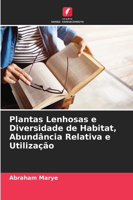 Plantas Lenhosas e Diversidade de Habitat, Abundncia Relativa e Utilizao - Marye, Abraham