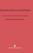 Plantation Slavery in Barbados: An Archaeological and Historical Investigation